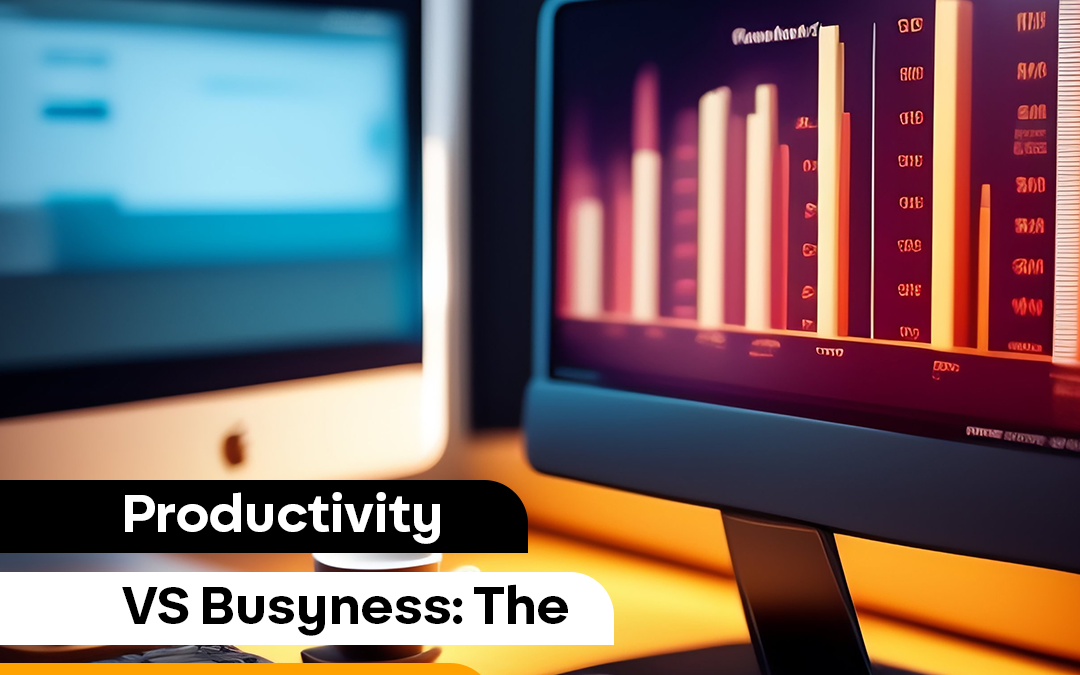 Productivity vs. Busyness: The Difference
